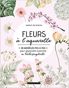 Blumen in Aquarell: 30 Schritt-für-Schritt-Vorlagen, um das Malen ganz einfach zu lernen - Harriet DE WINTON 20
