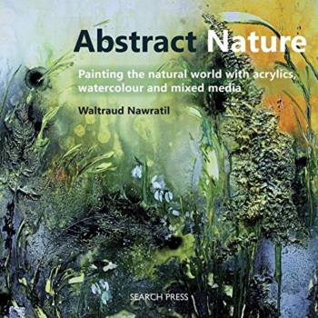 Abstract Nature: Malerei der natürlichen Welt mit Acryl, Wasserfarben und gemischten Medien 36
