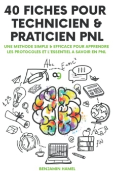 Benjamin Hamel: 40 fiches pour Technicien et Praticien PNL: Une méthode simple & efficace pour apprendre les protocoles et l'essentiel à savoir en PNL 29